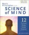 Basic Principles of the Science of Mind: Twelve Lesson Home Study Course - Frederick Bailes