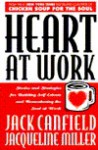 Heart at Work: Stories and Strategies for Building Self-Esteem and Reawakening the Soul at Work - Jack Canfield, Jacqueline Miller, Willis Harman