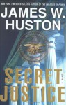 Secret Justice: A Novel - James W. Huston