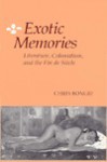 Exotic Memories: Literature, Colonialism, and the Fin de Siecle - Chris Bongie