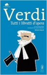 Tutti i libretti d'opera - Giuseppe Verdi