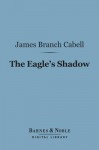 The Eagle's Shadow (Barnes & Noble Digital Library) - James Branch Cabell