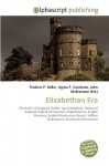 Elizabethan Era - Agnes F. Vandome, John McBrewster, Sam B Miller II