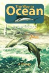 The Way in Ocean: A Trilogy - Marcia Leonard