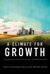 A Climate for Growth: Planning South-East Queensland - Brendan Gleeson, Wendy Steele