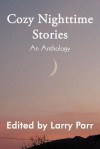 Cozy Nighttime Stories: An Anthology - Larry Parr