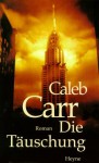 Die Täuschung - Caleb Carr