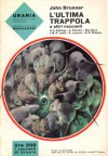 L'ultima trappola - John Brunner, Arthur Sellings, Alexei Panshin, Ben Bova, Myron R. Lewis, Keith Laumer, Gordon R. Dickson, Beata della Frattina, Ginetta Pignolo