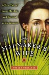 The Mapmaker's Wife: A True Tale Of Love, Murder, And Survival In The Amazon - Robert Whitaker