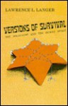 Versions of Survival: The Holocaust and the Human Spirit - Lawrence L. Langer