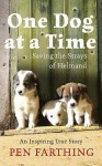 One Dog at a Time: Saving the Strays of Helmand - An Inspiring True Story - Pen Farthing