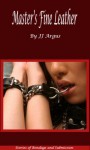 Master's Fine Leather (Stories of Bondage and Submission) - J.J. Argus