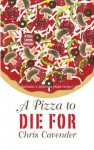 A Pizza to Die for - Chris Cavender