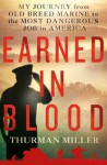 Earned in Blood: My Journey from Old-Breed Marine to the Most Dangerous Job in America - Thurman Miller, Richard Frank