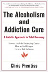 Alcoholism and Addiction Cure: A Holistic Approach to Total Recovery - Chris Prentiss