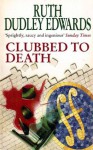 Clubbed To Death - Ruth Dudley Edwards