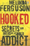 Hooked: Secrets and Highs of a Sober Addict - Melinda Ferguson