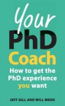 Your Phd Coach: How To Get The Phd Experience You Want - Jeff Gill, Will Medd