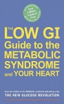 The Low Gi Guide To The Metabolic Syndrome And Your Heart - Jennie Brand-Miller, Kaye Foster-Powell, Anthony R. Leeds