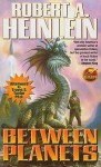 Between Planets - Robert A. Heinlein