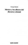 Mexico y los albores del discurso colonial - Georges Baudot