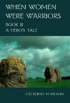 A Hero's Tale (When Women Were Warriors, #3) - Catherine M. Wilson