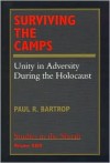 Surviving the Camps--Volume No. XXIII: Unity in Adversity During the Holocaust - Paul R. Bartrop