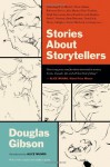 Stories About Storytellers: Publishing Alice Munro, Robertson Davies, Alistair MacLeod, Pierre Trudeau, and Others - Douglas Gibson