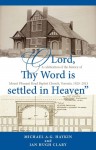 "O Lord, Thy Word is Settled in Heaven": A Celebration of the History of Mount Pleasant Road Baptist Church,1920-2013 - Michael A.G. Haykin, Ian Hugh Clary