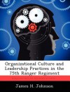 Organizational Culture and Leadership Practices in the 75th Ranger Regiment - James H. Johnson