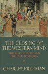 The Closing Of The Western Mind - Charles Freeman