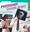 Photoshop Cosmetic Surgery: A Comprehensive Guide to Portrait Retouching and Body Transforming - Barry Jackson