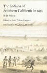 The Indians of Southern California in 1852 - B.D. Wilson, Albert L. Hurtado, John Walton Caughey