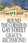 Round the Corner in Gay Street - Grace S. Richmond