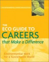 The ECO Guide to Careers that Make a Difference: Environmental Work For A Sustainable World - Environmental Careers Organization, Kevin Doyle