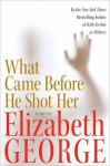 What Came Before He Shot Her (Inspector Lynley, #14) - Elizabeth George