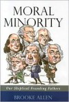 Moral Minority: Our Skeptical Founding Fathers - Brooke Allen