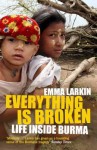 Everything Is Broken: Life Inside Burma - Emma Larkin