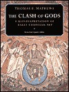 The Clash Of Gods: A Reinterpretation Of Early Christian Art - Thomas F. Mathews