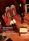 The Interface: IBM and the Transformation of Corporate Design, 1945-1976 (A Quadrant Book) - John Harwood