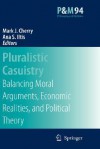 Pluralistic Casuistry: Moral Arguments, Economic Realities, and Political Theory - Mark J. Cherry, Ana Smith Iltis