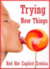 Trying New Things: Ten Explicit Erotica Stories - Sarah Blitz, Connie Hastings, Nycole Folk, Amy Dupont, Angela Ward