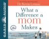 What a Difference a Mom Makes: The Indelible Imprint a Mom Leaves on Her Son's Life - Kevin Leman, Dean Gallagher