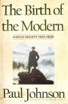 The Birth of the Modern: World Society 1815-1830 - Paul Johnson