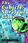 The Cubicle Survival Guide: Keeping Your Cool in the Least Hospitable Environment on Earth - James F. Thompson