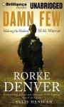 Damn Few: Making the Modern SEAL Warrior - Rorke Denver, Ellis Henican