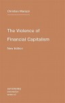 The Violence of Financial Capitalism (Semiotext(e) / Intervention Series) - Christian Marazzi, Kristina Lebedeva, Jason Francis Mc Gimsey