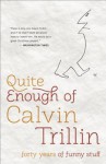 Quite Enough of Calvin Trillin: Forty Years of Funny Stuff - Calvin Trillin