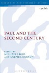 Paul and the Second Century. Edited by Joseph Dodson and Michael F. Bird - Michael F. Bird, Joseph R Dodson