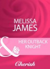 Her Outback Knight (Mills & Boon Cherish) (Mills & Boon Romance) - Melissa James